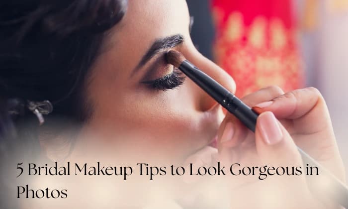 5 Bridal Makeup Tips to Look Gorgeous in Photos
