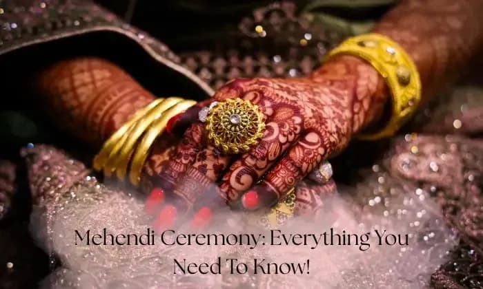 Mehendi Ceremony Everything You Need To Know